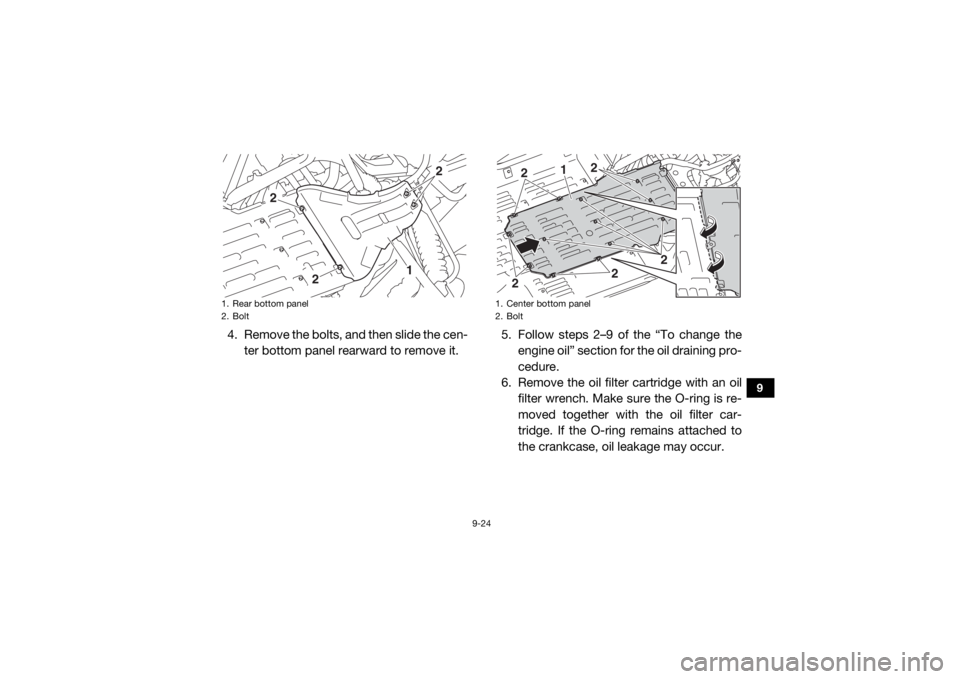YAMAHA YXZ1000R SS 2020 Workshop Manual 9-24
9
4. Remove the bolts, and then slide the cen-ter bottom panel rearward to remove it. 5. Follow steps 2–9 of the “To change the
engine oil” section for the oil draining pro-
cedure.
6. Remo YAMAHA YXZ1000R SS 2020 Workshop Manual 9-24
9
4. Remove the bolts, and then slide the cen-ter bottom panel rearward to remove it. 5. Follow steps 2–9 of the “To change the
engine oil” section for the oil draining pro-
cedure.
6. Remo