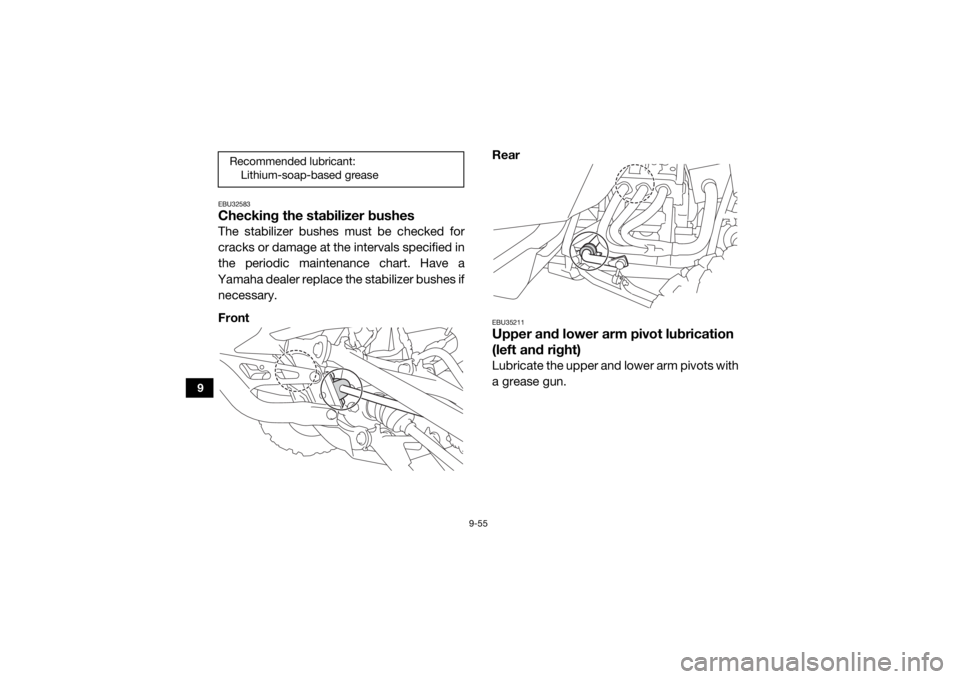 YAMAHA YXZ1000R SS 2020 Owners Manual 9-55
9
EBU32583Checking the stabilizer bushesThe stabilizer bushes must be checked for
cracks or damage at the intervals specified in
the periodic maintenance chart. Have a
Yamaha dealer replace the s YAMAHA YXZ1000R SS 2020 Owners Manual 9-55
9
EBU32583Checking the stabilizer bushesThe stabilizer bushes must be checked for
cracks or damage at the intervals specified in
the periodic maintenance chart. Have a
Yamaha dealer replace the s
