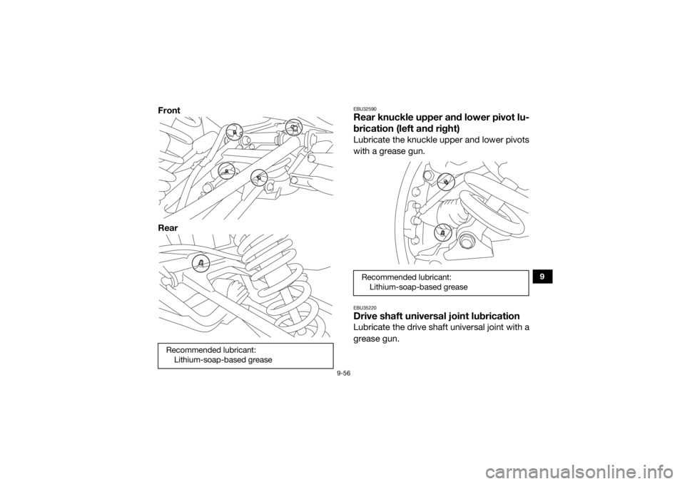 YAMAHA YXZ1000R SS 2020 Owners Manual 9-56
9
Front
Rear
EBU32590Rear knuckle upper and lower pivot lu-
brication (left and right)Lubricate the knuckle upper and lower pivots
with a grease gun.EBU35220Drive shaft universal joint lubricatio YAMAHA YXZ1000R SS 2020 Owners Manual 9-56
9
Front
Rear
EBU32590Rear knuckle upper and lower pivot lu-
brication (left and right)Lubricate the knuckle upper and lower pivots
with a grease gun.EBU35220Drive shaft universal joint lubricatio