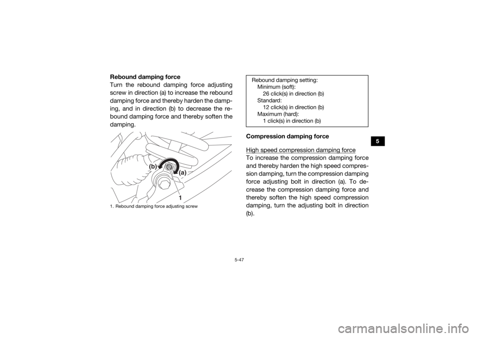 YAMAHA YXZ1000R SS 2020 Manual PDF 5-47
5
Rebound damping force
Turn the rebound damping force adjusting
screw in direction (a) to increase the rebound
damping force and thereby harden the damp-
ing, and in direction (b) to decrease th YAMAHA YXZ1000R SS 2020 Manual PDF 5-47
5
Rebound damping force
Turn the rebound damping force adjusting
screw in direction (a) to increase the rebound
damping force and thereby harden the damp-
ing, and in direction (b) to decrease th