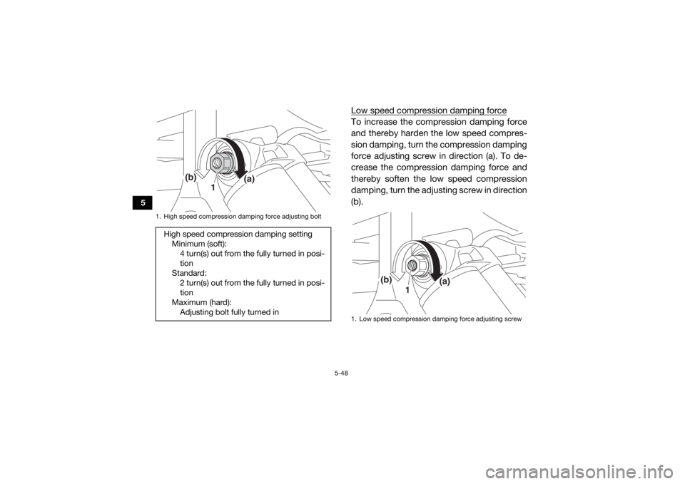 YAMAHA YXZ1000R SS 2020 Manual PDF 5-48
5
Low speed compression damping forceTo increase the compression damping force
and thereby harden the low speed compres-
sion damping, turn the compression damping
force adjusting screw in direct YAMAHA YXZ1000R SS 2020 Manual PDF 5-48
5
Low speed compression damping forceTo increase the compression damping force
and thereby harden the low speed compres-
sion damping, turn the compression damping
force adjusting screw in direct