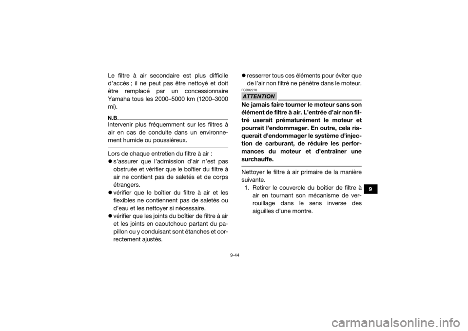 YAMAHA YXZ1000R SS 2020 Notices Demploi (in French) 9-44
9
Le filtre à air secondaire est plus difficile
d’accès ; il ne peut pas être nettoyé et doit
être remplacé par un concessionnaire
Yamaha tous les 2000–5000 km (1200–3000 mi).N.B.Inte YAMAHA YXZ1000R SS 2020 Notices Demploi (in French) 9-44
9
Le filtre à air secondaire est plus difficile
d’accès ; il ne peut pas être nettoyé et doit
être remplacé par un concessionnaire
Yamaha tous les 2000–5000 km (1200–3000 mi).N.B.Inte