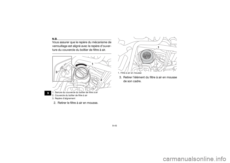 YAMAHA YXZ1000R SS 2020 Notices Demploi (in French) 9-45
9
N.B.Vous assurer que le repère du mécanisme de
verrouillage est aligné avec le repère d’ouver-
ture du couvercle du boîtier de filtre à air. 2. Retirer le filtre à air en mousse.3. Ret YAMAHA YXZ1000R SS 2020 Notices Demploi (in French) 9-45
9
N.B.Vous assurer que le repère du mécanisme de
verrouillage est aligné avec le repère d’ouver-
ture du couvercle du boîtier de filtre à air. 2. Retirer le filtre à air en mousse.3. Ret