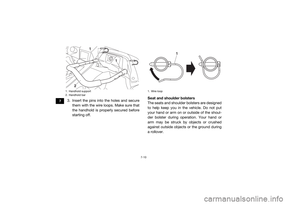 YAMAHA YXZ1000R SS 2017  Owners Manual 7-10
7
3. Insert the pins into the holes and securethem with the wire loops. Make sure that
the handhold is properly secured before
starting off. Seat and shoulder bolsters
The seats and shoulder bols