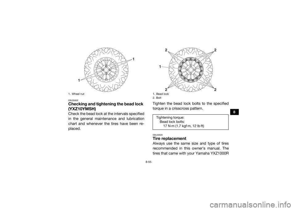 YAMAHA YXZ1000R SS 2017 Owners Manual 8-55
8
EBU35832Checking and tightening the bead lock
(YXZ10YMSH)Check the bead lock at the intervals specified
in the general maintenance and lubrication
chart and whenever the tires have been re-
pl YAMAHA YXZ1000R SS 2017 Owners Manual 8-55
8
EBU35832Checking and tightening the bead lock
(YXZ10YMSH)Check the bead lock at the intervals specified
in the general maintenance and lubrication
chart and whenever the tires have been re-
pl