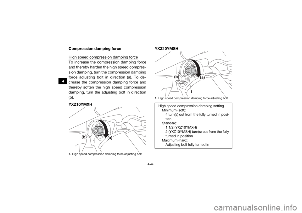 YAMAHA YXZ1000R SS 2017 Manual Online 4-44
4
Compression damping force
High speed compression damping forceTo increase the compression damping force
and thereby harden the high speed compres-
sion damping, turn the compression damping
for