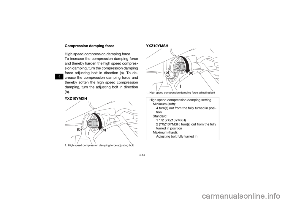 YAMAHA YXZ1000R SS 2017 Manual Online 4-44
4
Compression damping force
High speed compression damping forceTo increase the compression damping force
and thereby harden the high speed compres-
sion damping, turn the compression damping
for YAMAHA YXZ1000R SS 2017 Manual Online 4-44
4
Compression damping force
High speed compression damping forceTo increase the compression damping force
and thereby harden the high speed compres-
sion damping, turn the compression damping
for