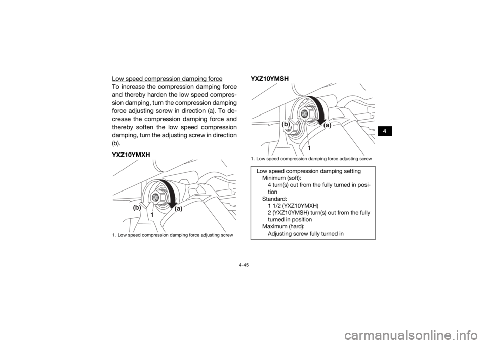YAMAHA YXZ1000R SS 2017 Manual Online 4-45
4
Low speed compression damping forceTo increase the compression damping force
and thereby harden the low speed compres-
sion damping, turn the compression damping
force adjusting screw in direct YAMAHA YXZ1000R SS 2017 Manual Online 4-45
4
Low speed compression damping forceTo increase the compression damping force
and thereby harden the low speed compres-
sion damping, turn the compression damping
force adjusting screw in direct