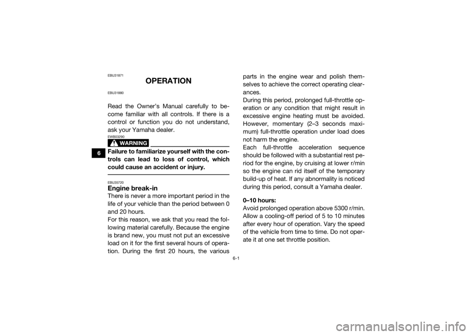 YAMAHA YXZ1000R SS 2017  Owners Manual 6-1
6
EBU31871
OPERATION
EBU31880Read the Owner’s Manual carefully to be-
come familiar with all controls. If there is a
control or function you do not understand,
ask your Yamaha dealer.
WARNING
EW