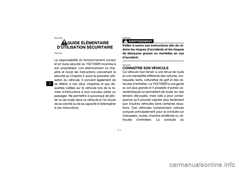 YAMAHA YXZ1000R SS 2017  Notices Demploi (in French) 7-1
7
FBU31950
GUIDE ÉLÉMENTAIRE 
D’UTILISATION SÉCURITAIRE
FBU31961La responsabilité du fonctionnement correct
et en toute sécurité du YXZ1000R incombe à
son propriétaire. Lire attentivemen