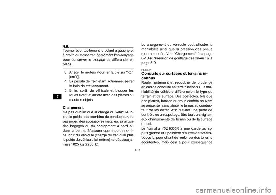 YAMAHA YXZ1000R SS 2017 Notices Demploi (in French) 7-19
7
N.B.Tourner éventuellement le volant à gauche et
à droite ou desserrer légèrement l’embrayage
pour conserver le blocage de différentiel en
place. 3. Arrêter le moteur (tourner la clé YAMAHA YXZ1000R SS 2017 Notices Demploi (in French) 7-19
7
N.B.Tourner éventuellement le volant à gauche et
à droite ou desserrer légèrement l’embrayage
pour conserver le blocage de différentiel en
place. 3. Arrêter le moteur (tourner la clé