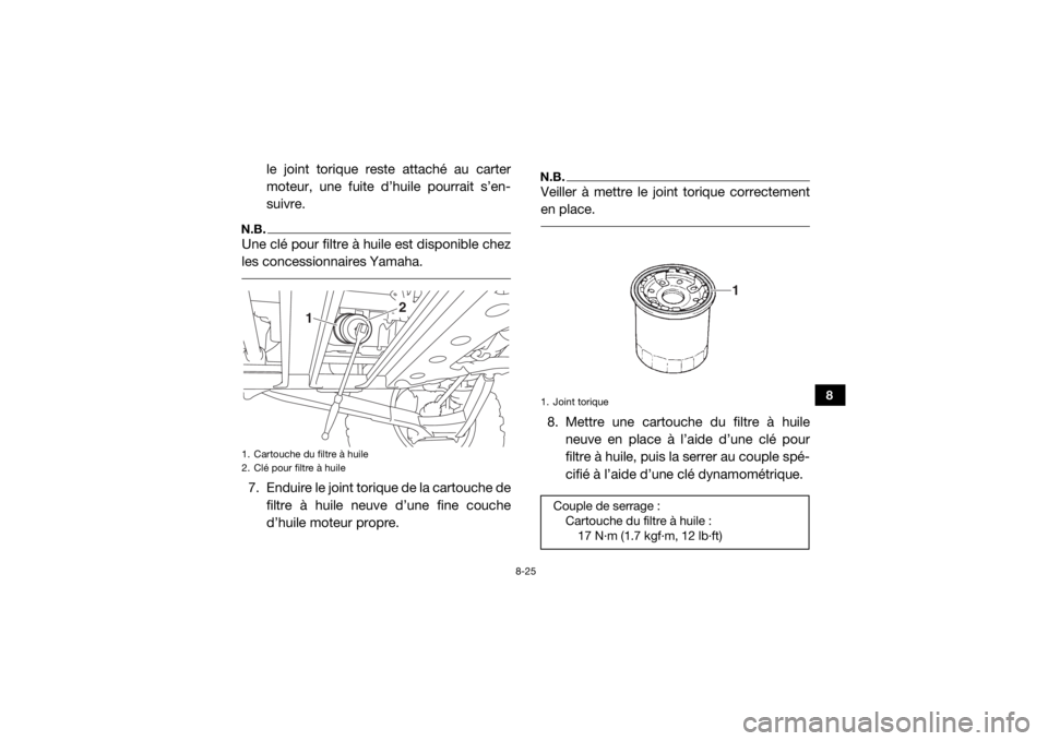 YAMAHA YXZ1000R SS 2017 Notices Demploi (in French) 8-25
8
le joint torique reste attaché au carter
moteur, une fuite d’huile pourrait s’en-
suivre.
N.B.Une clé pour filtre à huile est disponible chez
les concessionnaires Yamaha. 7. Enduire le j YAMAHA YXZ1000R SS 2017 Notices Demploi (in French) 8-25
8
le joint torique reste attaché au carter
moteur, une fuite d’huile pourrait s’en-
suivre.
N.B.Une clé pour filtre à huile est disponible chez
les concessionnaires Yamaha. 7. Enduire le j