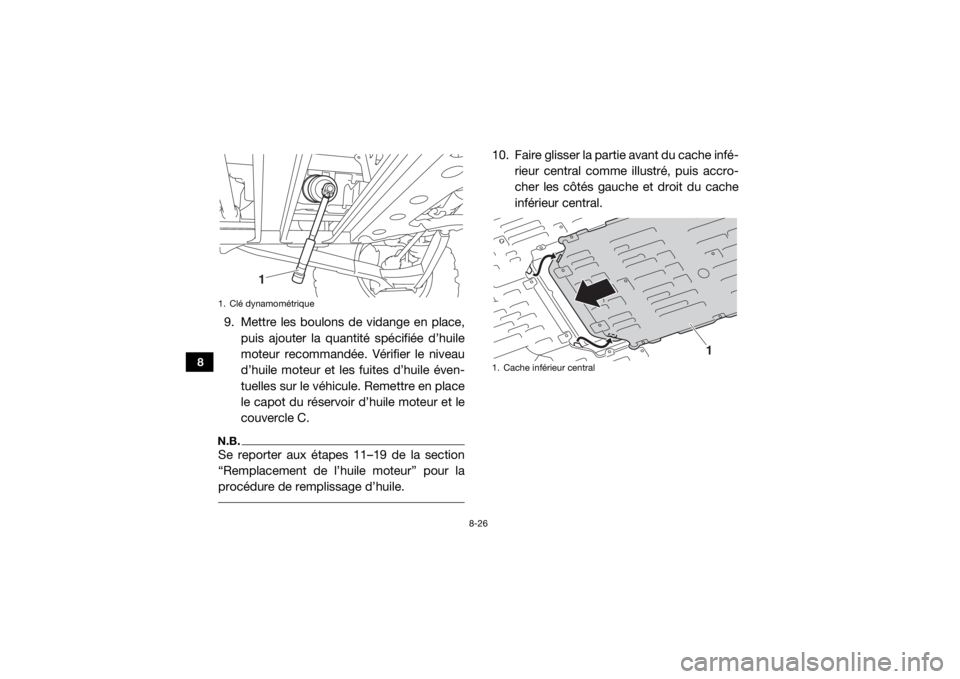 YAMAHA YXZ1000R SS 2017  Notices Demploi (in French) 8-26
8
9. Mettre les boulons de vidange en place,puis ajouter la quantité spécifiée d’huile
moteur recommandée. Vérifier le niveau
d’huile moteur et les fuites d’huile éven-
tuelles sur le