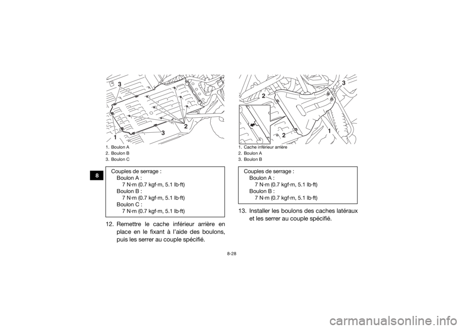 YAMAHA YXZ1000R SS 2017 Notices Demploi (in French) 8-28
8
12. Remettre le cache inférieur arrière enplace en le fixant à l’aide des boulons,
puis les serrer au couple spécifié. 13. Installer les boulons des caches latéraux
et les serrer au cou YAMAHA YXZ1000R SS 2017 Notices Demploi (in French) 8-28
8
12. Remettre le cache inférieur arrière enplace en le fixant à l’aide des boulons,
puis les serrer au couple spécifié. 13. Installer les boulons des caches latéraux
et les serrer au cou