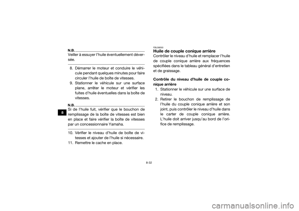 YAMAHA YXZ1000R SS 2017 Notices Demploi (in French) 8-32
8
N.B.Veiller à essuyer l’huile éventuellement déver-
sée. 8. Démarrer le moteur et conduire le véhi-cule pendant quelques minutes pour faire
circuler l’huile de boîte de vitesses.
9. YAMAHA YXZ1000R SS 2017 Notices Demploi (in French) 8-32
8
N.B.Veiller à essuyer l’huile éventuellement déver-
sée. 8. Démarrer le moteur et conduire le véhi-cule pendant quelques minutes pour faire
circuler l’huile de boîte de vitesses.
9.