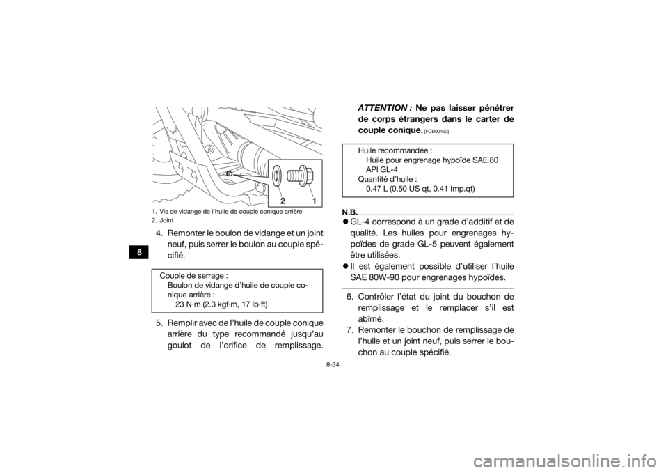 YAMAHA YXZ1000R SS 2017  Notices Demploi (in French) 8-34
8
4. Remonter le boulon de vidange et un jointneuf, puis serrer le boulon au couple spé-
cifié.
5. Remplir avec de l’huile de couple conique arrière du type recommandé jusqu’au
goulot de 