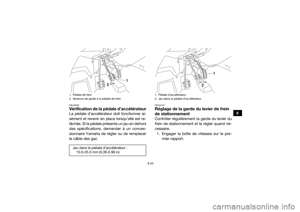 YAMAHA YXZ1000R SS 2017 Notices Demploi (in French) 8-55
8
FBU35820Vérification de la pédale d’accélérateurLa pédale d’accélérateur doit fonctionner ai-
sément et revenir en place lorsqu’elle est re-
lâchée. Si la pédale présente un j YAMAHA YXZ1000R SS 2017 Notices Demploi (in French) 8-55
8
FBU35820Vérification de la pédale d’accélérateurLa pédale d’accélérateur doit fonctionner ai-
sément et revenir en place lorsqu’elle est re-
lâchée. Si la pédale présente un j