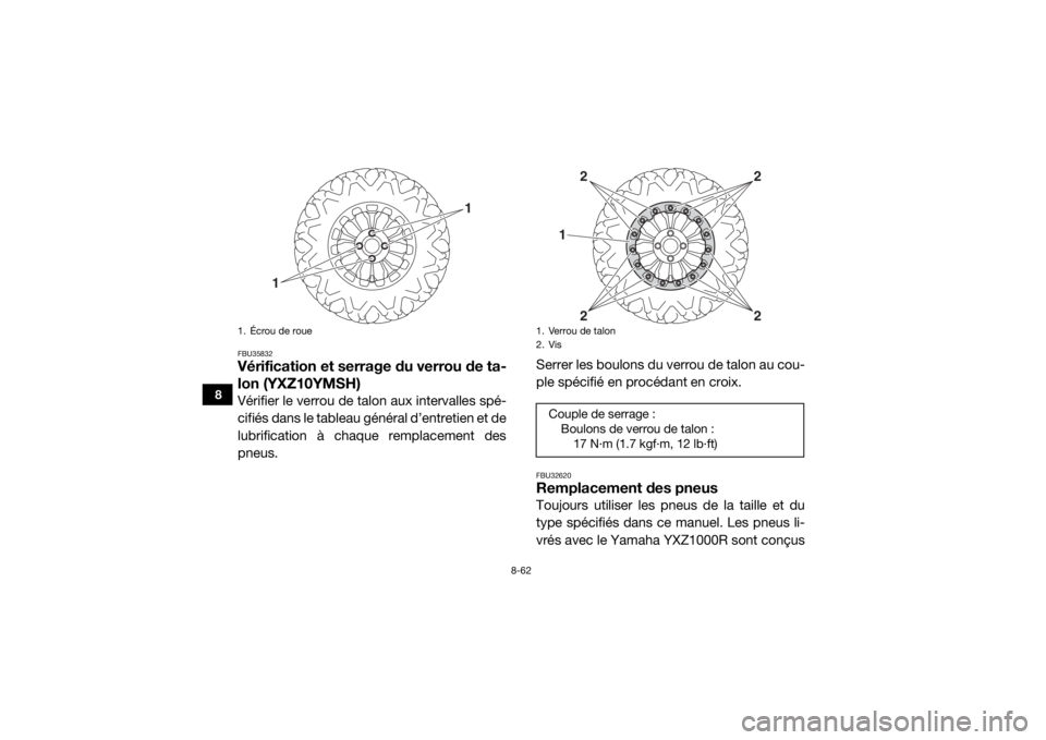 YAMAHA YXZ1000R SS 2017  Notices Demploi (in French) 8-62
8
FBU35832Vérification et serrage du verrou de ta-
lon (YXZ10YMSH)Vérifier le verrou de talon aux intervalles spé-
cifiés dans le tableau général d’entretien et de
lubrification à chaque