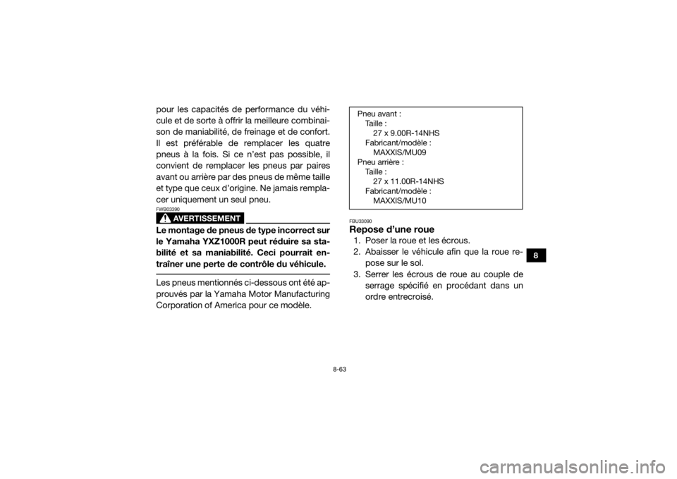 YAMAHA YXZ1000R SS 2017  Notices Demploi (in French) 8-63
8
pour les capacités de performance du véhi-
cule et de sorte à offrir la meilleure combinai-
son de maniabilité, de freinage et de confort.
Il est préférable de remplacer les quatre
pneus 