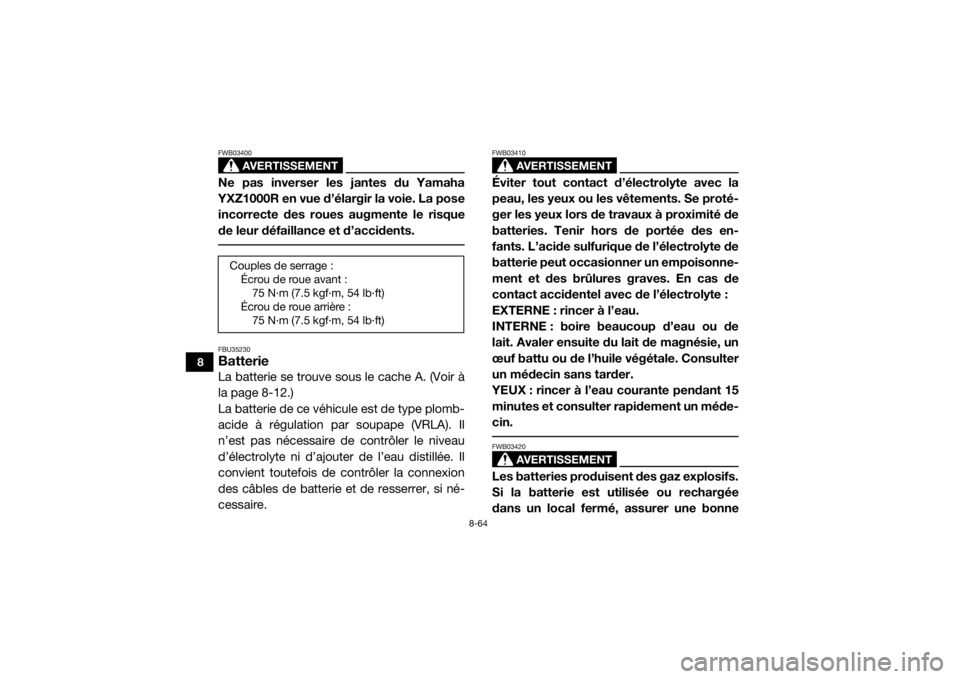 YAMAHA YXZ1000R SS 2017 Notices Demploi (in French) 8-64
8
AVERTISSEMENT
FWB03400Ne pas inverser les jantes du Yamaha
YXZ1000R en vue d’élargir la voie. La pose
incorrecte des roues augmente le risque
de leur défaillance et d’accidents. FBU35230B YAMAHA YXZ1000R SS 2017 Notices Demploi (in French) 8-64
8
AVERTISSEMENT
FWB03400Ne pas inverser les jantes du Yamaha
YXZ1000R en vue d’élargir la voie. La pose
incorrecte des roues augmente le risque
de leur défaillance et d’accidents. FBU35230B