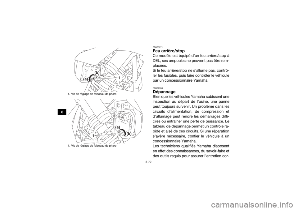 YAMAHA YXZ1000R SS 2017  Notices Demploi (in French) 8-72
8
FBU35271Feu arrière/stopCe modèle est équipé d’un feu arrière/stop à
DEL, ses ampoules ne peuvent pas être rem-
placées.
Si le feu arrière/stop ne s’allume pas, contrô-
ler les fu