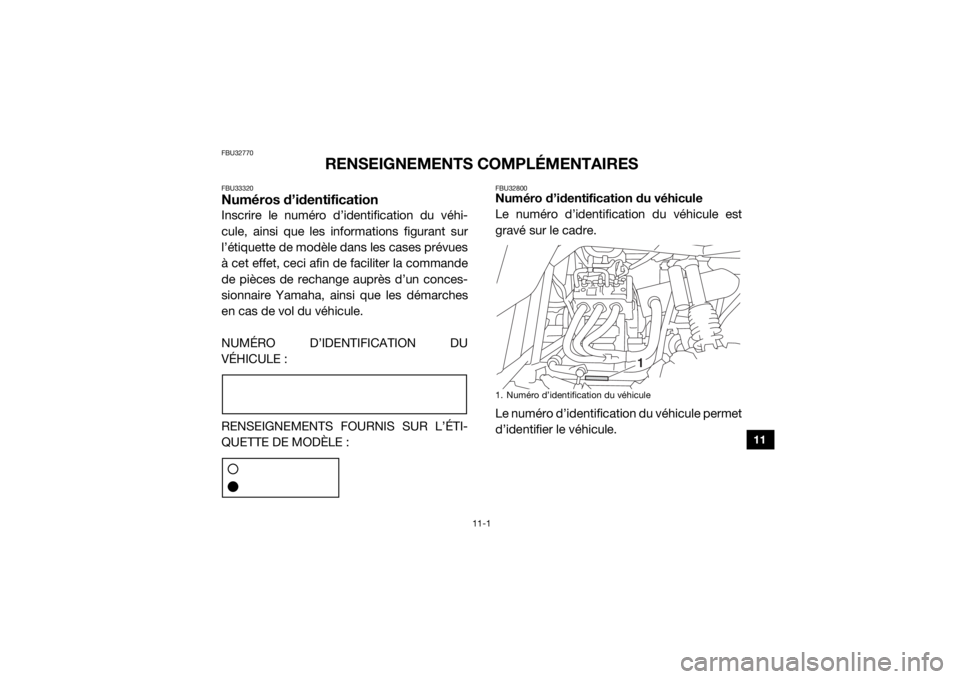 YAMAHA YXZ1000R SS 2017  Notices Demploi (in French) 11-1
11
FBU32770
RENSEIGNEMENTS COMPLÉMENTAIRES
FBU33320Numéros d’identificationInscrire le numéro d’identification du véhi-
cule, ainsi que les informations figurant sur
l’étiquette de mod