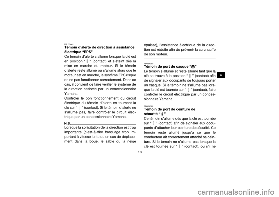 YAMAHA YXZ1000R SS 2017  Notices Demploi (in French) 4-6
4
FBU33041Témoin d’alerte de direction à assistance 
électrique “EPS”
Ce témoin d’alerte s’allume lorsque la clé est
en position “ ” (contact) et s’éteint dès la
mise en mar