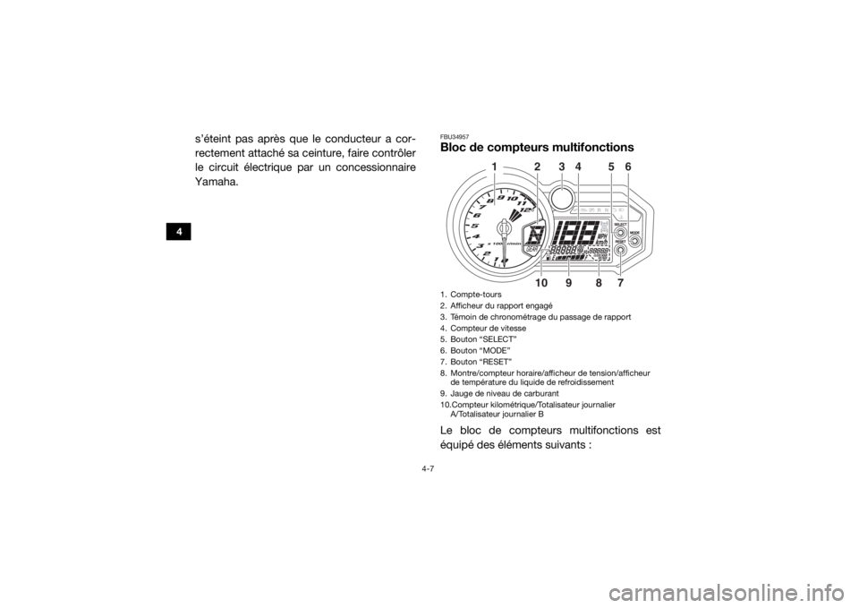 YAMAHA YXZ1000R SS 2017 Notices Demploi (in French) 4-7
4
s’éteint pas après que le conducteur a cor-
rectement attaché sa ceinture, faire contrôler
le circuit électrique par un concessionnaire
Yamaha.
FBU34957Bloc de compteurs multifonctionsLe YAMAHA YXZ1000R SS 2017 Notices Demploi (in French) 4-7
4
s’éteint pas après que le conducteur a cor-
rectement attaché sa ceinture, faire contrôler
le circuit électrique par un concessionnaire
Yamaha.
FBU34957Bloc de compteurs multifonctionsLe