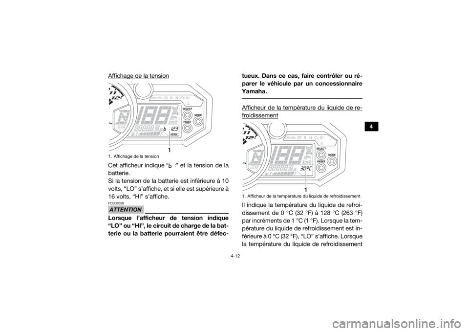 YAMAHA YXZ1000R SS 2017  Notices Demploi (in French) 4-12
4
Affichage de la tensionCet afficheur indique “ ” et la tension de la
batterie.
Si la tension de la batterie est inférieure à 10
volts, “LO” s’affiche, et si elle est supérieure à
