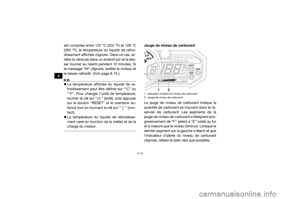 YAMAHA YXZ1000R SS 2017 Notices Demploi (in French) 4-13
4
est comprise entre 122 °C (252 °F) et 128 °C
(263 °F), la température du liquide de refroi-
dissement affichée clignote. Dans ce cas, ar-
rêter le véhicule dans un endroit sûr et le la YAMAHA YXZ1000R SS 2017 Notices Demploi (in French) 4-13
4
est comprise entre 122 °C (252 °F) et 128 °C
(263 °F), la température du liquide de refroi-
dissement affichée clignote. Dans ce cas, ar-
rêter le véhicule dans un endroit sûr et le la