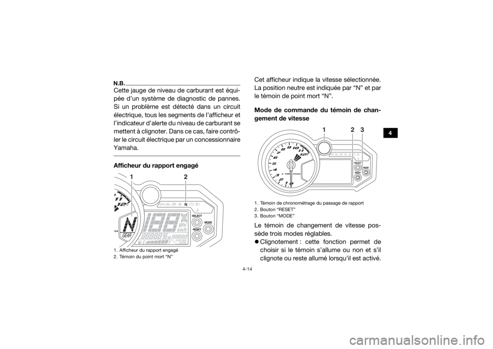 YAMAHA YXZ1000R SS 2017 Notices Demploi (in French) 4-14
4
N.B.Cette jauge de niveau de carburant est équi-
pée d’un système de diagnostic de pannes.
Si un problème est détecté dans un circuit
électrique, tous les segments de l’afficheur et
YAMAHA YXZ1000R SS 2017 Notices Demploi (in French) 4-14
4
N.B.Cette jauge de niveau de carburant est équi-
pée d’un système de diagnostic de pannes.
Si un problème est détecté dans un circuit
électrique, tous les segments de l’afficheur et