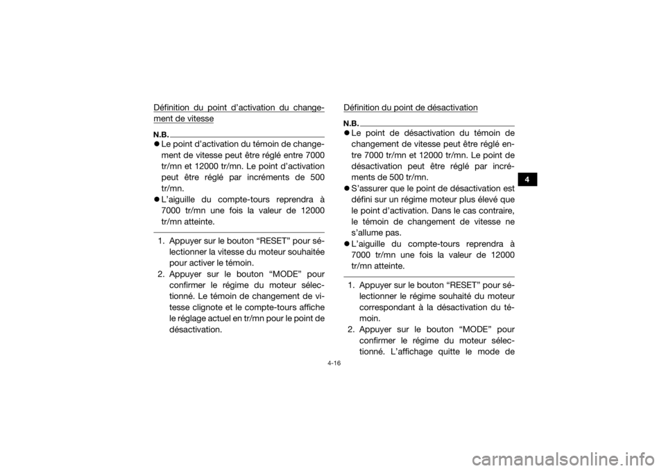 YAMAHA YXZ1000R SS 2017  Notices Demploi (in French) 4-16
4
Définition du point d’activation du change-ment de vitesseN.B.Le point d’activation du témoin de change-
ment de vitesse peut être réglé entre 7000
tr/mn et 12000 tr/mn. Le point d�