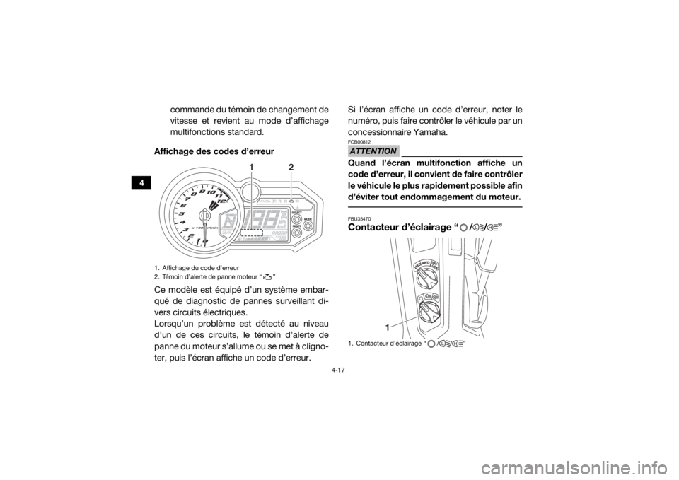 YAMAHA YXZ1000R SS 2017  Notices Demploi (in French) 4-17
4
commande du témoin de changement de
vitesse et revient au mode d’affichage
multifonctions standard.
Affichage des codes d’erreur
Ce modèle est équipé d’un système embar-
qué de diag