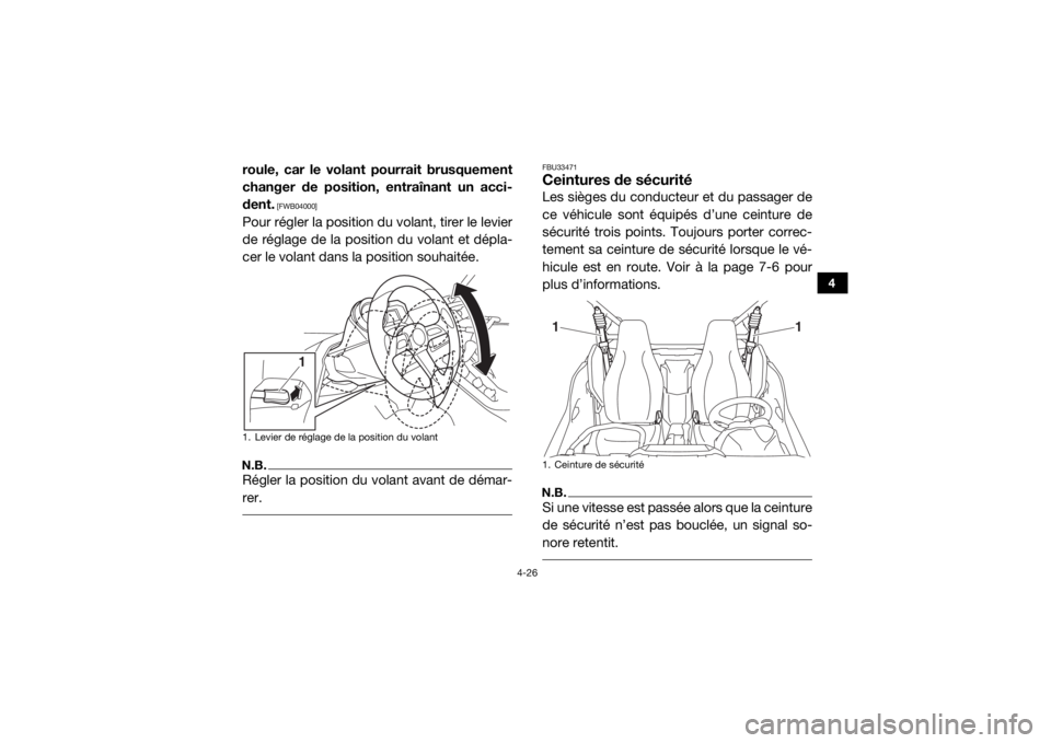 YAMAHA YXZ1000R SS 2017  Notices Demploi (in French) 4-26
4
roule, car le volant pourrait brusquement
changer de position, entraînant un acci-
dent.
 [FWB04000]
Pour régler la position du volant, tirer le levier
de réglage de la position du volant et