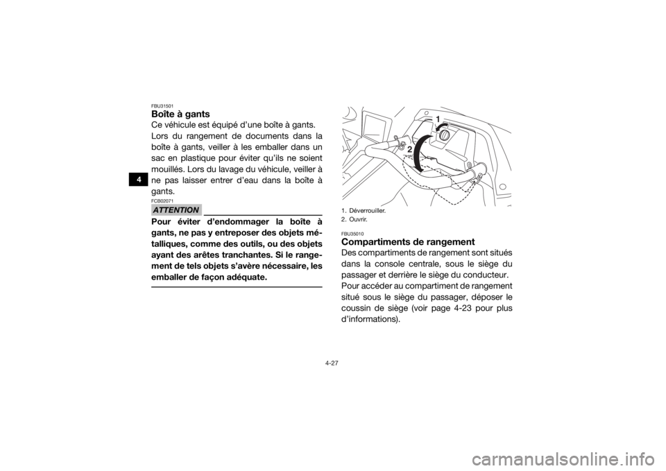 YAMAHA YXZ1000R SS 2017  Notices Demploi (in French) 4-27
4
FBU31501Boîte à gantsCe véhicule est équipé d’une boîte à gants.
Lors du rangement de documents dans la
boîte à gants, veiller à les emballer dans un
sac en plastique pour éviter q