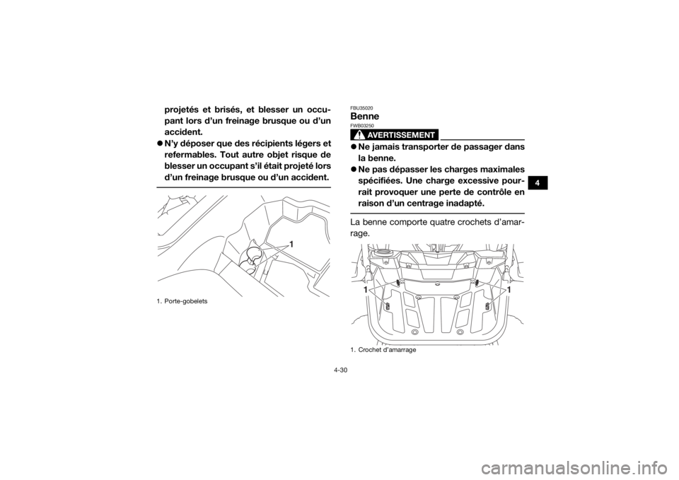 YAMAHA YXZ1000R SS 2017 Notices Demploi (in French) 4-30
4
projetés et brisés, et blesser un occu-
pant lors d’un freinage brusque ou d’un
accident.
N’y déposer que des récipients légers et
refermables. Tout autre objet risque de
blesser YAMAHA YXZ1000R SS 2017 Notices Demploi (in French) 4-30
4
projetés et brisés, et blesser un occu-
pant lors d’un freinage brusque ou d’un
accident.
N’y déposer que des récipients légers et
refermables. Tout autre objet risque de
blesser