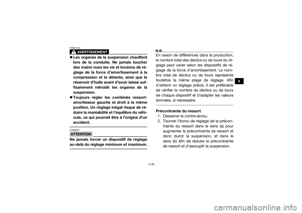 YAMAHA YXZ1000R SS 2017  Notices Demploi (in French) 4-32
4
AVERTISSEMENT
FWB04140Les organes de la suspension chauffent
lors de la conduite. Ne jamais toucher
des mains nues les vis et boulons de ré-
glage de la force d’amortissement à la
compre