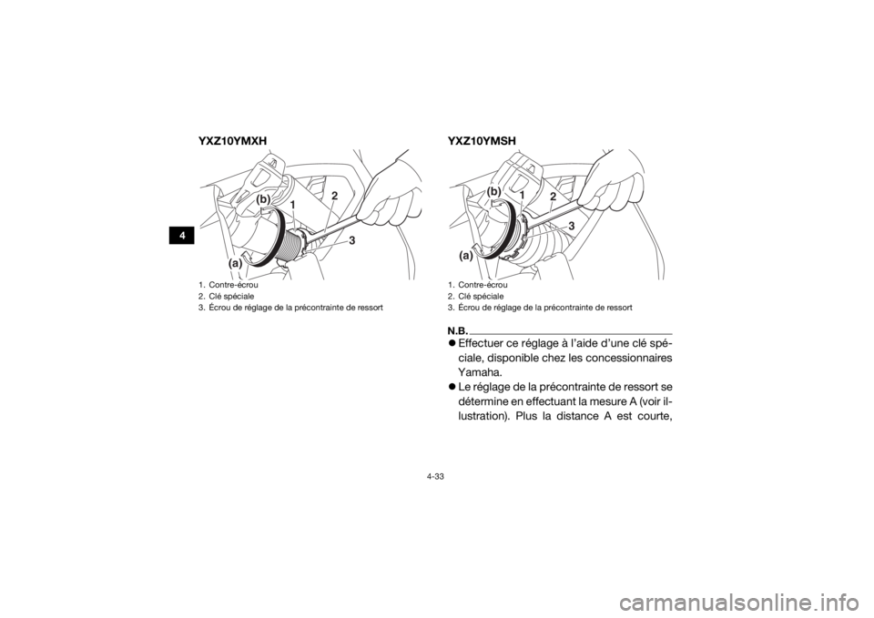 YAMAHA YXZ1000R SS 2017 Notices Demploi (in French) 4-33
4
YXZ10YMXHYXZ10YMSH
N.B.Effectuer ce réglage à l’aide d’une clé spé-
ciale, disponible chez les concessionnaires
Yamaha.
Le réglage de la précontrainte de ressort se
détermine YAMAHA YXZ1000R SS 2017 Notices Demploi (in French) 4-33
4
YXZ10YMXHYXZ10YMSH
N.B.Effectuer ce réglage à l’aide d’une clé spé-
ciale, disponible chez les concessionnaires
Yamaha.
Le réglage de la précontrainte de ressort se
détermine