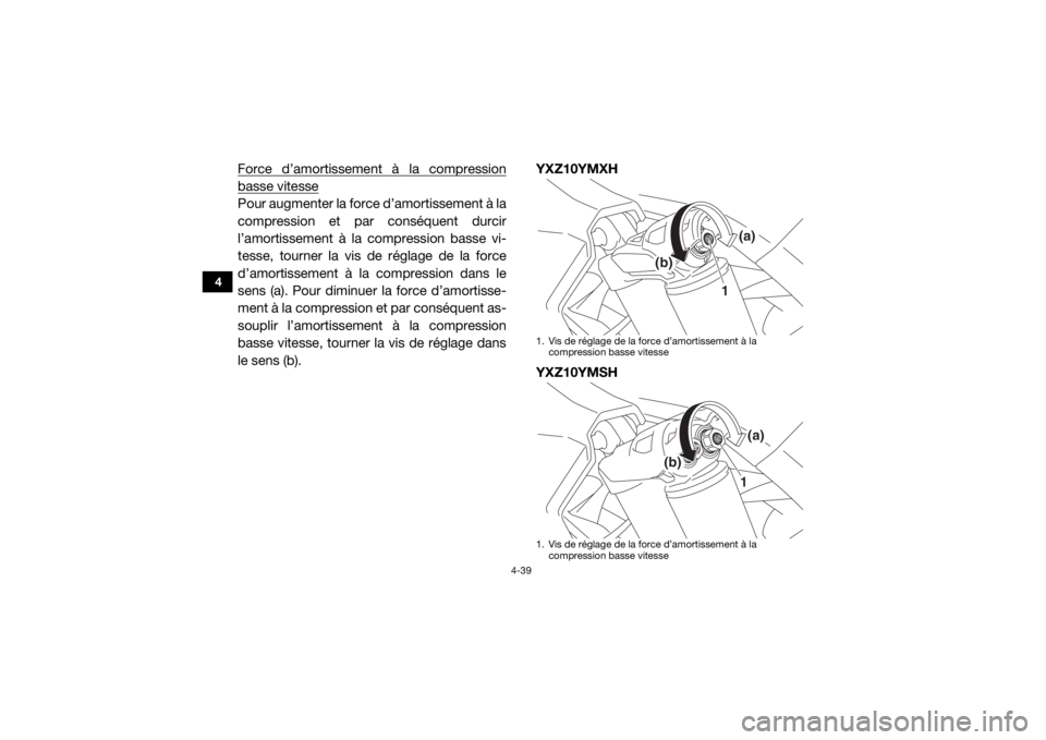 YAMAHA YXZ1000R SS 2017 Notices Demploi (in French) 4-39
4
Force d’amortissement à la compressionbasse vitessePour augmenter la force d’amortissement à la
compression et par conséquent durcir
l’amortissement à la compression basse vi-
tesse, YAMAHA YXZ1000R SS 2017 Notices Demploi (in French) 4-39
4
Force d’amortissement à la compressionbasse vitessePour augmenter la force d’amortissement à la
compression et par conséquent durcir
l’amortissement à la compression basse vi-
tesse,