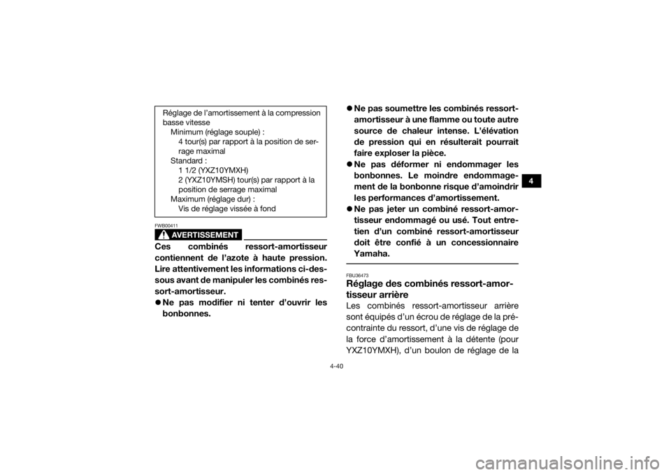 YAMAHA YXZ1000R SS 2017  Notices Demploi (in French) 4-40
4
AVERTISSEMENT
FWB00411Ces combinés ressort-amortisseur
contiennent de l’azote à haute pression.
Lire attentivement les informations ci-des-
sous avant de manipuler les combinés res-
sort-a