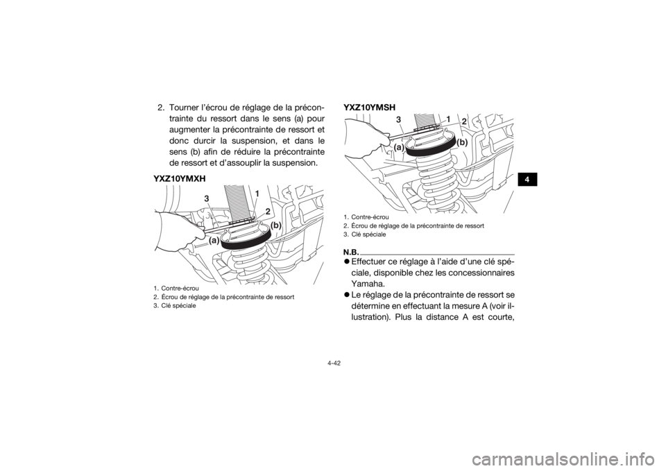 YAMAHA YXZ1000R SS 2017  Notices Demploi (in French) 4-42
4
2. Tourner l’écrou de réglage de la précon-trainte du ressort dans le sens (a) pour
augmenter la précontrainte de ressort et
donc durcir la suspension, et dans le
sens (b) afin de réduir