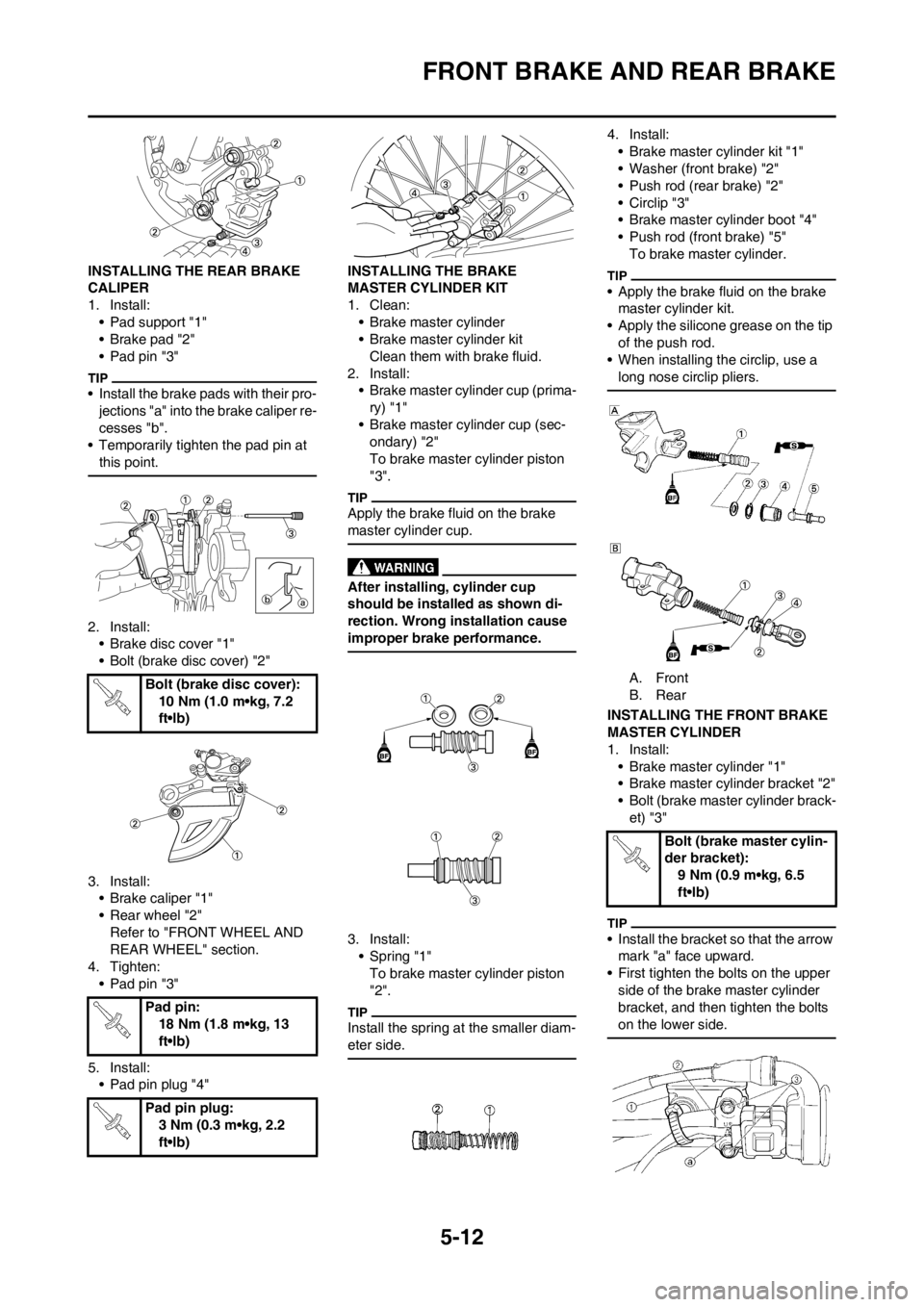 YAMAHA YZ125LC 2013 Owners Manual 5-12
FRONT BRAKE AND REAR BRAKE
INSTALLING THE REAR BRAKE
CALIPER
1. Install:
• Pad support "1"
• Brake pad "2"
• Pad pin "3"
• Install the brake pads with their pro-
jections "a" into the br YAMAHA YZ125LC 2013 Owners Manual 5-12
FRONT BRAKE AND REAR BRAKE
INSTALLING THE REAR BRAKE
CALIPER
1. Install:
• Pad support "1"
• Brake pad "2"
• Pad pin "3"
• Install the brake pads with their pro-
jections "a" into the br