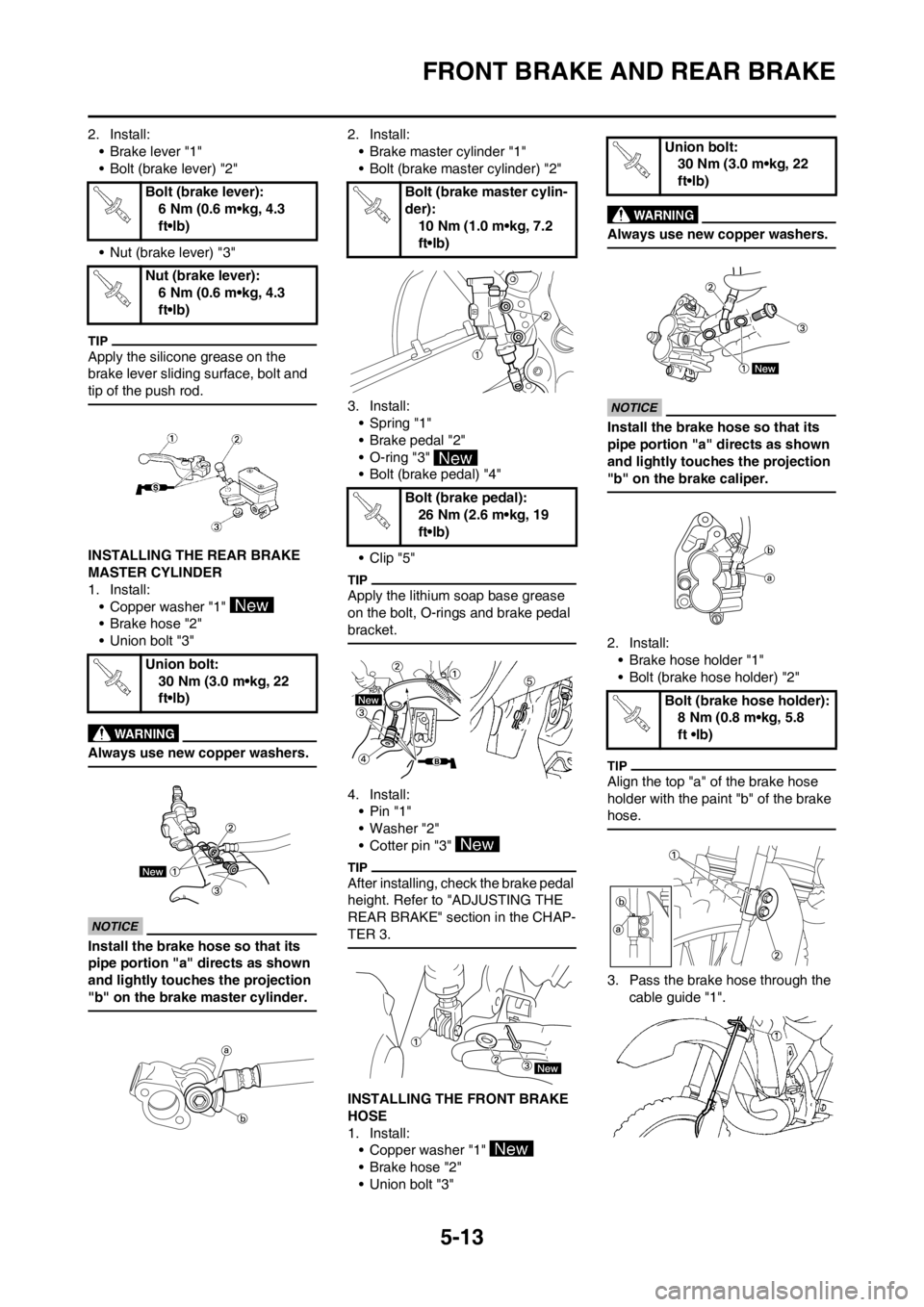 YAMAHA YZ125LC 2013 Owners Manual 5-13
FRONT BRAKE AND REAR BRAKE
2. Install:
• Brake lever "1"
• Bolt (brake lever) "2"
• Nut (brake lever) "3"
Apply the silicone grease on the
brake lever sliding surface, bolt and
tip of the YAMAHA YZ125LC 2013 Owners Manual 5-13
FRONT BRAKE AND REAR BRAKE
2. Install:
• Brake lever "1"
• Bolt (brake lever) "2"
• Nut (brake lever) "3"
Apply the silicone grease on the
brake lever sliding surface, bolt and
tip of the