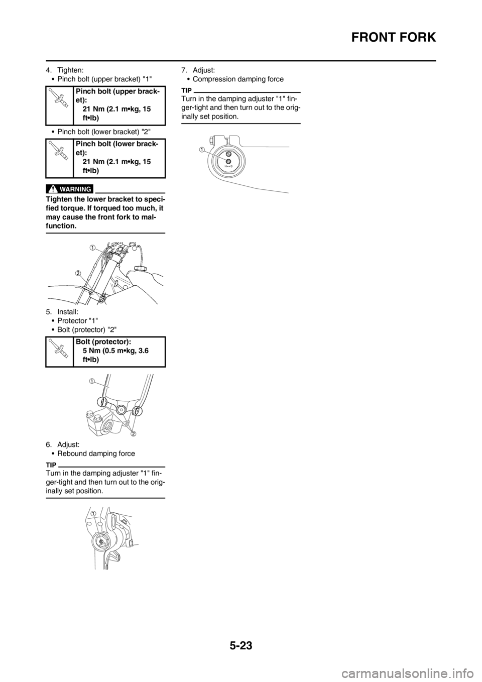 YAMAHA YZ125LC 2013 Owners Manual 5-23
FRONT FORK
4. Tighten:
• Pinch bolt (upper bracket) "1"
• Pinch bolt (lower bracket) "2"
Tighten the lower bracket to speci-
fied torque. If torqued too much, it
may cause the front fork to YAMAHA YZ125LC 2013 Owners Manual 5-23
FRONT FORK
4. Tighten:
• Pinch bolt (upper bracket) "1"
• Pinch bolt (lower bracket) "2"
Tighten the lower bracket to speci-
fied torque. If torqued too much, it
may cause the front fork to