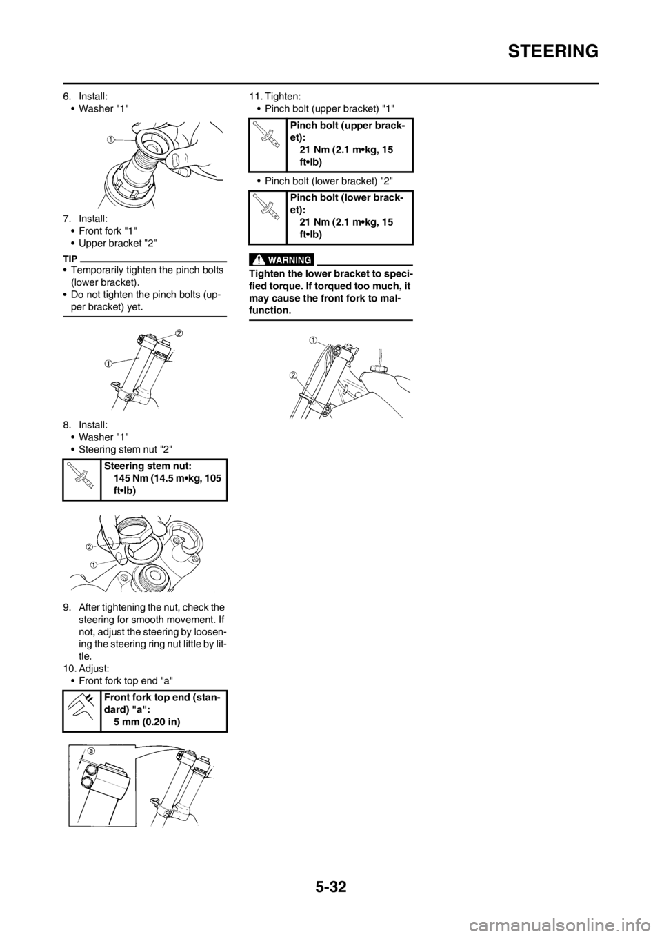 YAMAHA YZ125LC 2013 Owners Manual 5-32
STEERING
6. Install:
• Washer "1"
7. Install:
• Front fork "1"
• Upper bracket "2"
• Temporarily tighten the pinch bolts
(lower bracket).
• Do not tighten the pinch bolts (up-
per brac YAMAHA YZ125LC 2013 Owners Manual 5-32
STEERING
6. Install:
• Washer "1"
7. Install:
• Front fork "1"
• Upper bracket "2"
• Temporarily tighten the pinch bolts
(lower bracket).
• Do not tighten the pinch bolts (up-
per brac