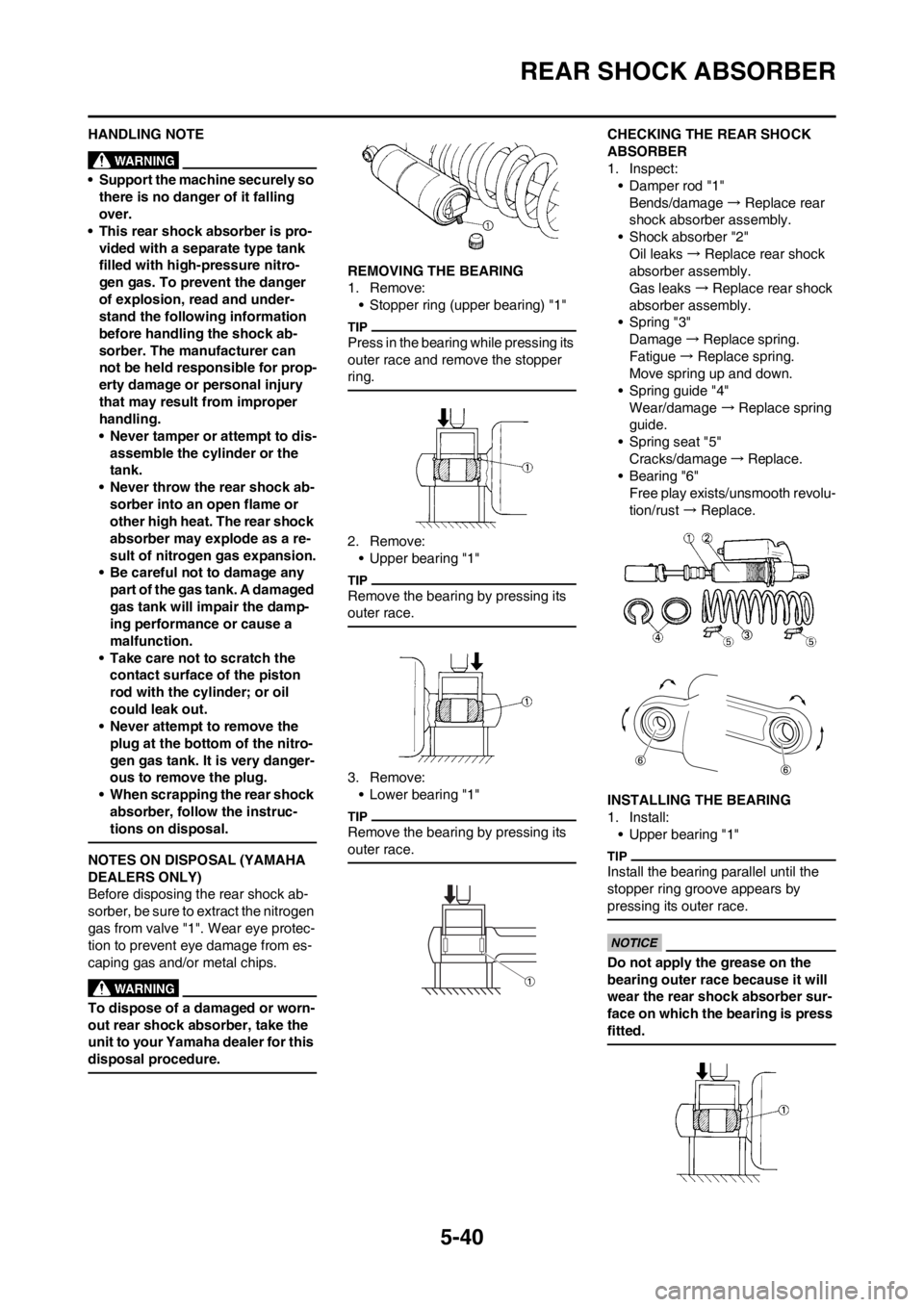 YAMAHA YZ125LC 2013 Owners Manual 5-40
REAR SHOCK ABSORBER
HANDLING NOTE
• Support the machine securely so
there is no danger of it falling
over.
• This rear shock absorber is pro-
vided with a separate type tank
filled with hi YAMAHA YZ125LC 2013 Owners Manual 5-40
REAR SHOCK ABSORBER
HANDLING NOTE
• Support the machine securely so
there is no danger of it falling
over.
• This rear shock absorber is pro-
vided with a separate type tank
filled with hi