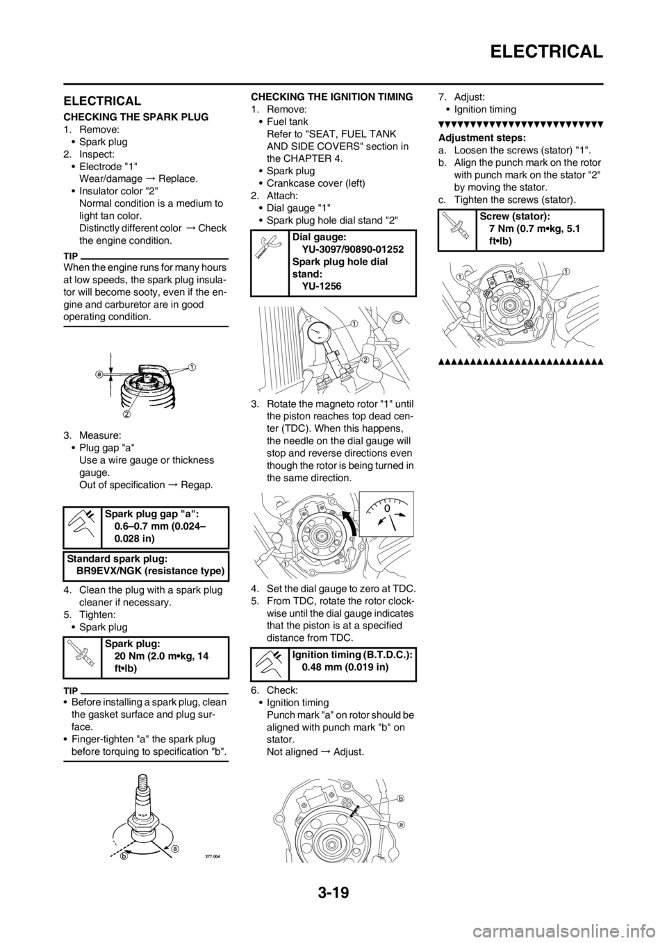 YAMAHA YZ125LC 2013 Repair Manual 3-19
ELECTRICAL
ELECTRICAL
CHECKING THE SPARK PLUG
1. Remove:
• Spark plug
2. Inspect:
• Electrode "1"
Wear/damage → Replace.
• Insulator color "2"
Normal condition is a medium to
li YAMAHA YZ125LC 2013 Repair Manual 3-19
ELECTRICAL
ELECTRICAL
CHECKING THE SPARK PLUG
1. Remove:
• Spark plug
2. Inspect:
• Electrode "1"
Wear/damage → Replace.
• Insulator color "2"
Normal condition is a medium to
li
