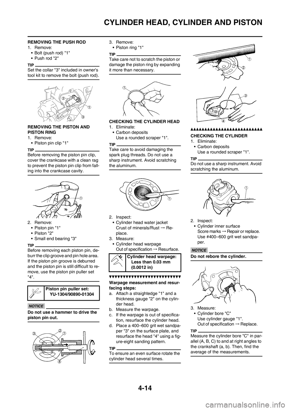 YAMAHA YZ125LC 2013 Owners Manual 4-14
CYLINDER HEAD, CYLINDER AND PISTON
REMOVING THE PUSH ROD
1. Remove:
• Bolt (push rod) "1"
• Push rod "2"
Set the collar "3" included in owners
tool kit to remove the bolt (push rod).
REMOVI YAMAHA YZ125LC 2013 Owners Manual 4-14
CYLINDER HEAD, CYLINDER AND PISTON
REMOVING THE PUSH ROD
1. Remove:
• Bolt (push rod) "1"
• Push rod "2"
Set the collar "3" included in owners
tool kit to remove the bolt (push rod).
REMOVI