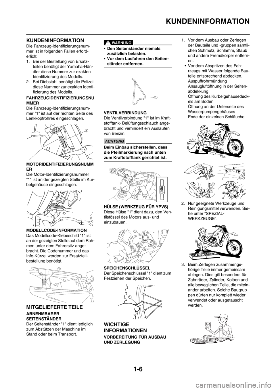 YAMAHA YZ125LC 2013 Betriebsanleitungen (in German) 1-6
KUNDENINFORMATION
KUNDENINFORMATION
Die Fahrzeug-Identifizierungsnum-
mer ist in folgenden Fällen erford-
erlich:
1. Bei der Bestellung von Ersatz-
teilen benötigt der Yamaha-Hän-
dler diese Nu YAMAHA YZ125LC 2013 Betriebsanleitungen (in German) 1-6
KUNDENINFORMATION
KUNDENINFORMATION
Die Fahrzeug-Identifizierungsnum-
mer ist in folgenden Fällen erford-
erlich:
1. Bei der Bestellung von Ersatz-
teilen benötigt der Yamaha-Hän-
dler diese Nu