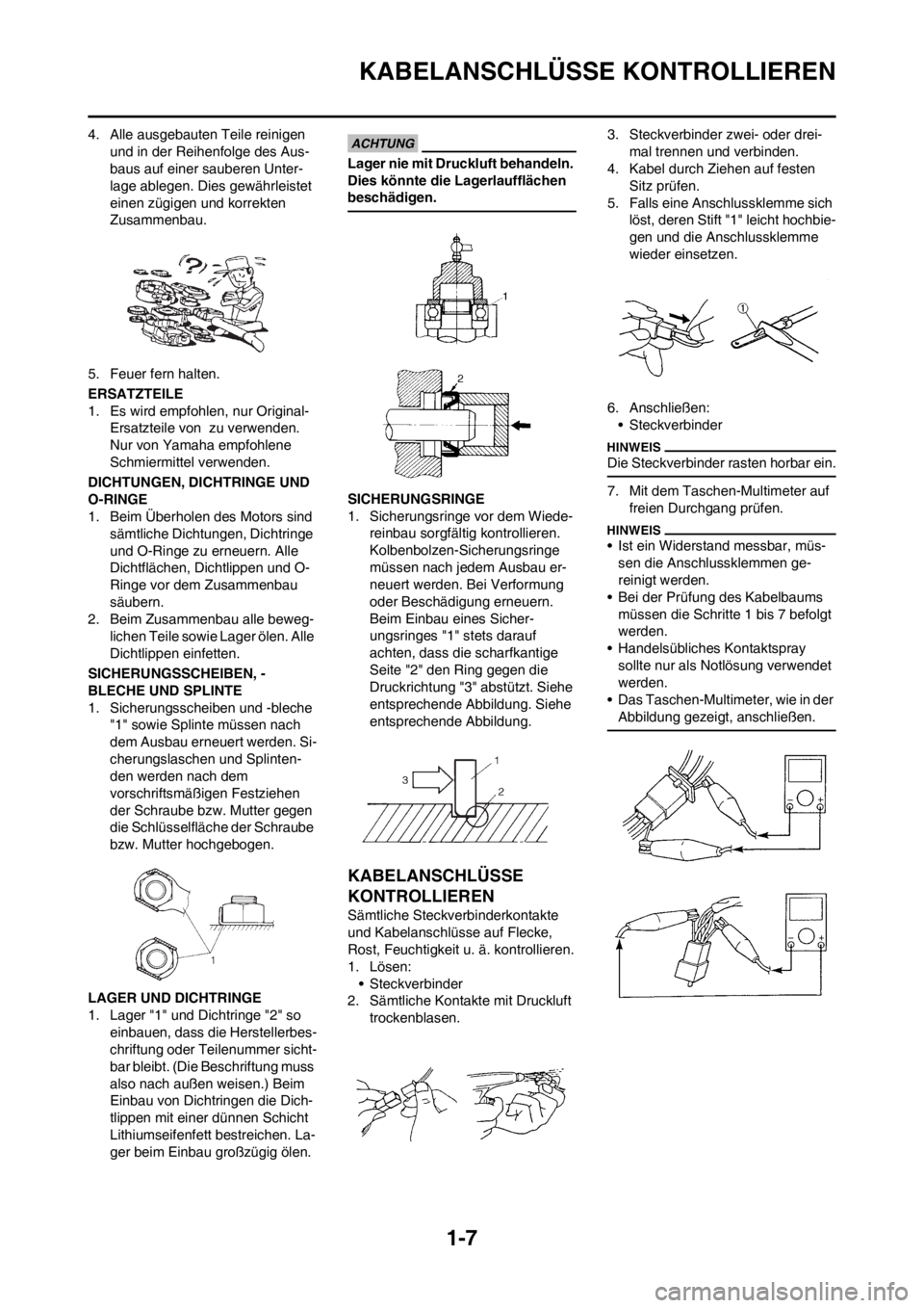 YAMAHA YZ125LC 2013 Betriebsanleitungen (in German) 1-7
KABELANSCHLÜSSE KONTROLLIEREN
4. Alle ausgebauten Teile reinigen
und in der Reihenfolge des Aus-
baus auf einer sauberen Unter-
lage ablegen. Dies gewährleistet
einen zügigen und korrekten
Z YAMAHA YZ125LC 2013 Betriebsanleitungen (in German) 1-7
KABELANSCHLÜSSE KONTROLLIEREN
4. Alle ausgebauten Teile reinigen
und in der Reihenfolge des Aus-
baus auf einer sauberen Unter-
lage ablegen. Dies gewährleistet
einen zügigen und korrekten
Z
